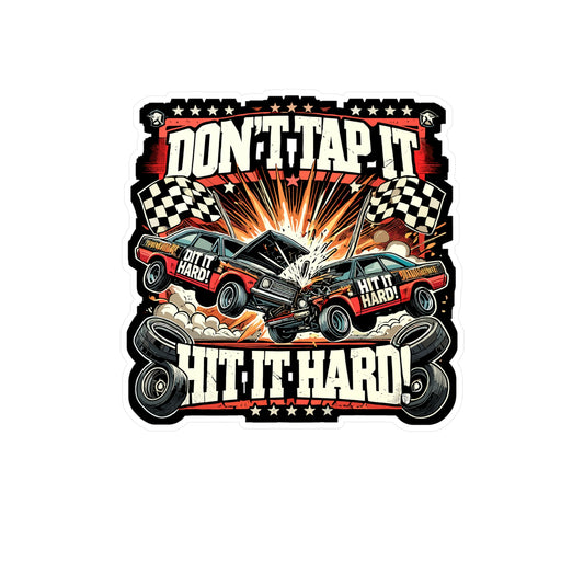 Don't Tap It Hit It Hard - Demolition derby Sticker for Laptop Sticker. Water Bottle Sticker, Vinyl Car crash Decal - Demolition derby Gift