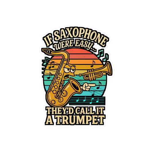 If Saxophone Were Easy They'd Call It a Trumpet – Funny Saxophone Sticker for Laptop or Water Bottle | Vinyl Musician Decal, Baritone Gift