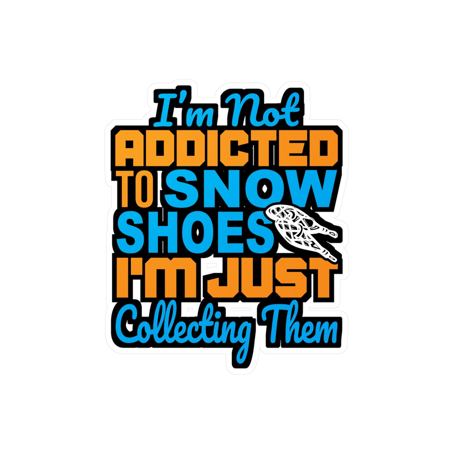I'm Not Addicted To Snow Shoes - Snowshoe trekking Sticker for Laptop Sticker. Water Bottle Sticker, Vinyl Snowshoe hiker Decal - Snowshoe trekking Gift