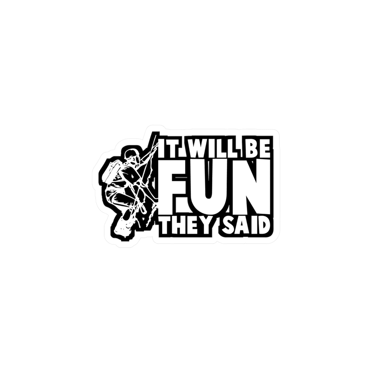 It Will Be Fun They Said - Climbing Sticker for Laptop Sticker. Water Bottle Sticker, Vinyl Bouldering Decal - Climbing Gift