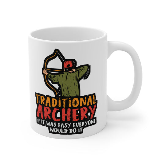 Traditional Archery If It Was Easy Everyone Would Do It - Archery Mug for Coffee 11oz. Archery Cup, White ceramic, Prehistoric Tee Mug - Archery Gift