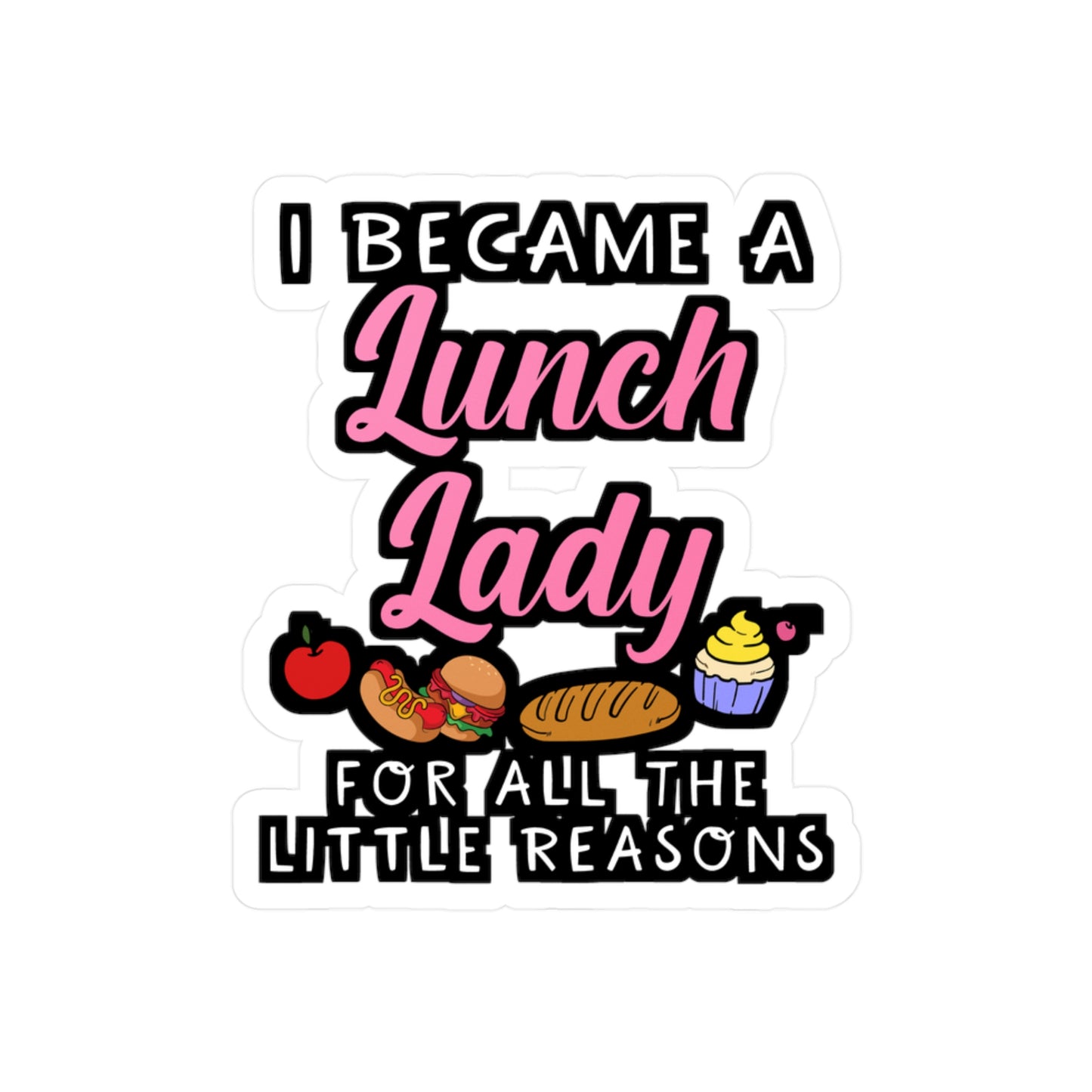I Became A Lunch Lady For All The Little Reasons | Lunch lady Sticker | Lunch Decals | School Laptop Sticker | Lunch lady Gift | Lunch Gift