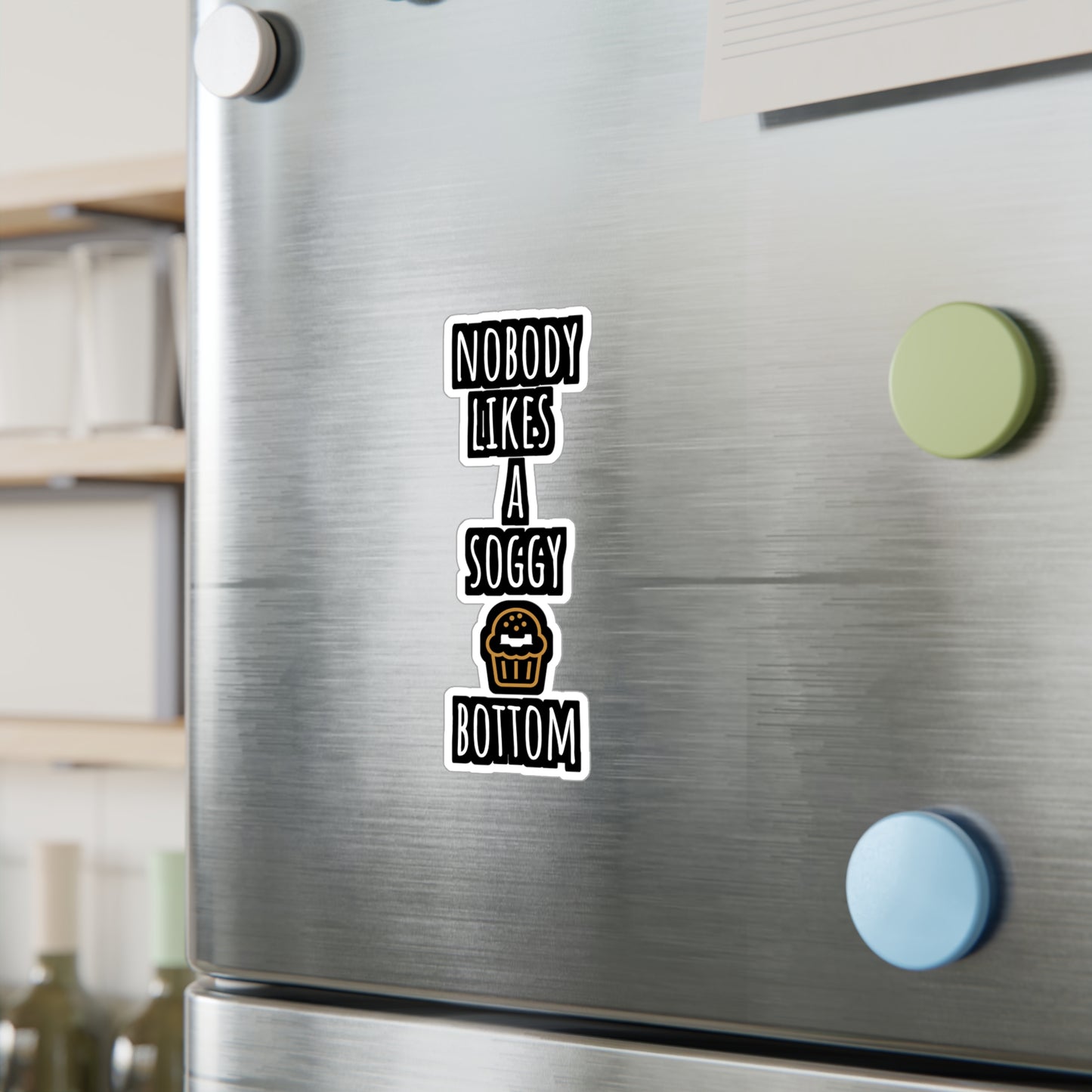 Nobody Likes A Soggy Bottom - Baking Sticker for Laptop Sticker. Water Bottle Sticker, Vinyl Cake-decorator Decal - Baking Gift