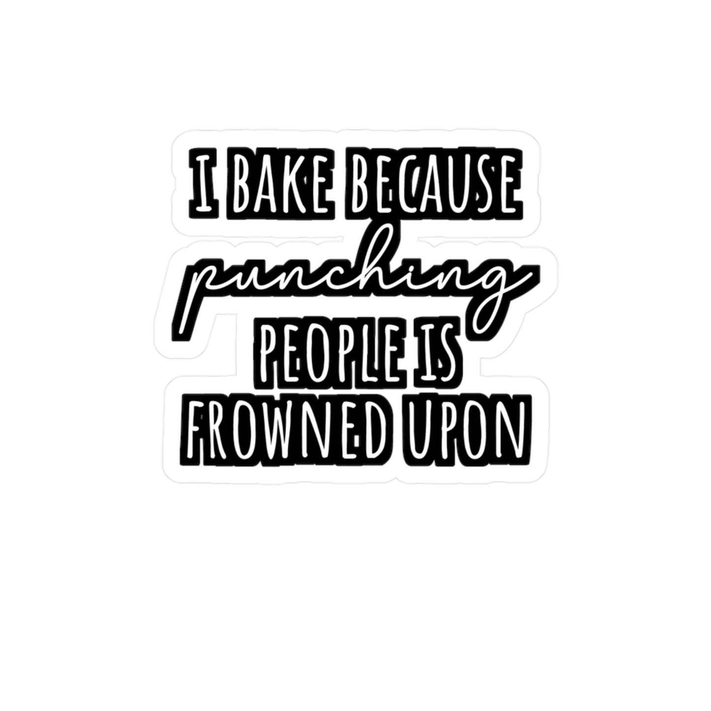 I Bake Because Punching People Is Frowned Upon - Baking Sticker for Laptop Sticker. Water Bottle Sticker, Vinyl Cake-decorator Decal - Baking Gift
