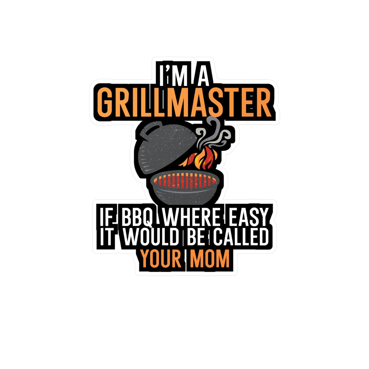 I'm a Grillmaster If BBQ Were Easy it'd Be Called Your Mom - Grill Sticker for Car, Wall, Laptop, Window, Truck Grill Gift Vinyl Grilling Decal Sticker
