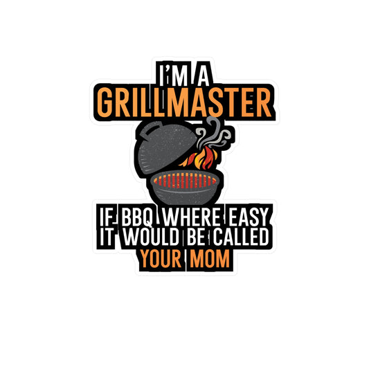 I'm a Grillmaster If BBQ Were Easy it'd Be Called Your Mom - Grill Sticker for Car, Wall, Laptop, Window, Truck Grill Gift Vinyl Grilling Decal Sticker