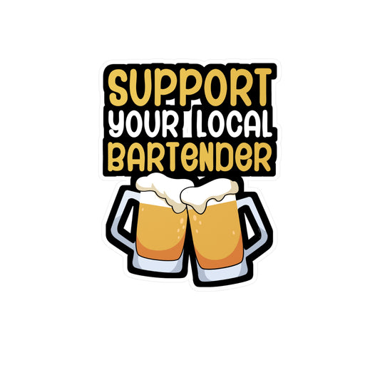 Support your local bartender - Bartender Sticker for Wall, Laptop, Window, Truck, Car Bartender Gift Vinyl Cocktail Decal Sticker