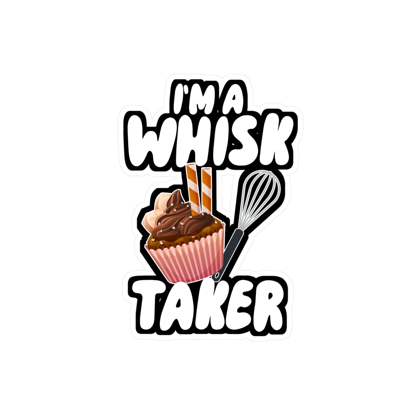 I'm a Whisk Taker - Chef Sticker for Wall, Laptop, Window, Truck, Car Chef Gift Vinyl Cooking Decal Sticker