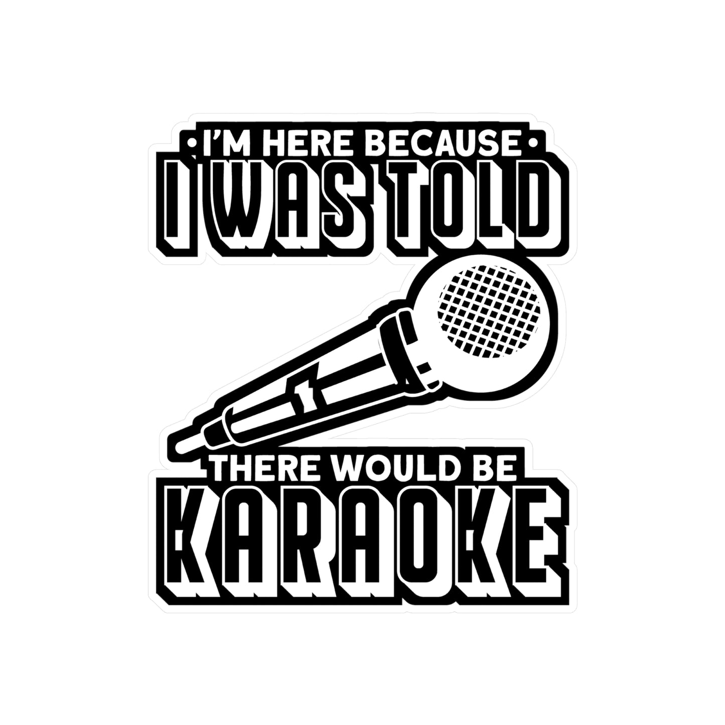 I'm Here Because I Was Told There Would Be Karaoke - Karaoke Sticker for Laptop Sticker. Water Bottle Sticker, Vinyl Karaoke party Decal - Karaoke Gift