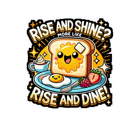 Rise and Shine More Like Rise and Dine - Breakfast Sticker for Laptop Sticker. Water Bottle Sticker, Vinyl Morning Decal - Breakfast Gift