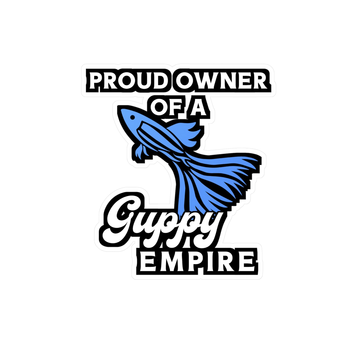 Proud Owner of A Guppy Empire | Guppy Sticker | Aquarist Decals | Aquascaping Laptop Sticker | Guppy Gift | Aquarist Gift