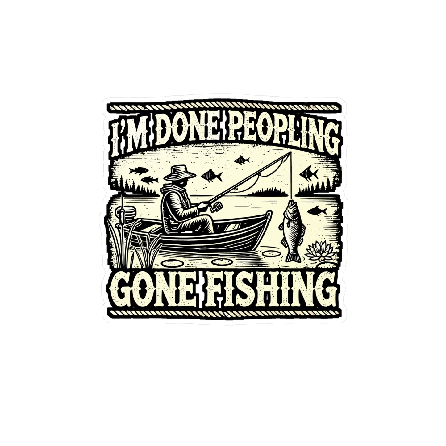 I'm Done Peopling - Fishing Sticker for Car Window Laptop Sticker. Water Bottle Sticker, Vinyl Angling Decal, Lake Sticker - Fishing Gift