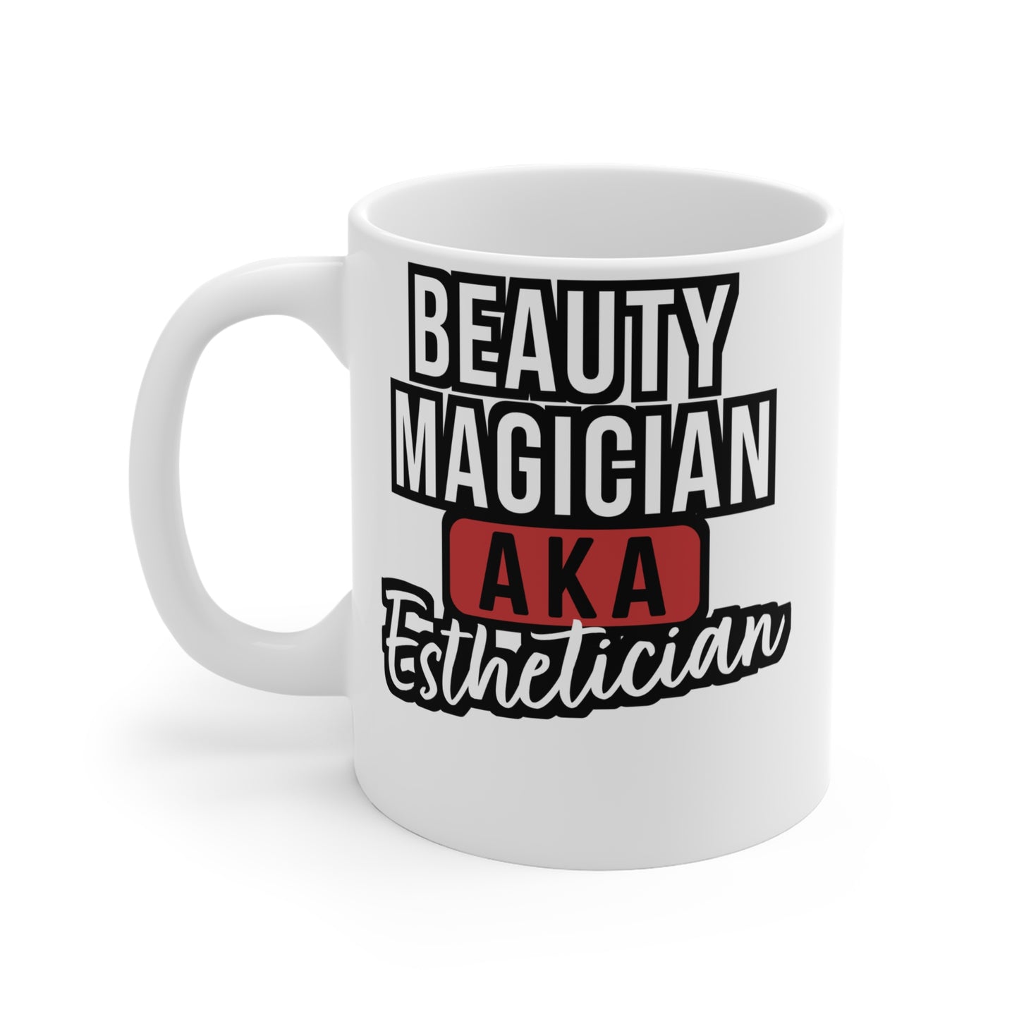 Beauty Magician AKA Esthetician - Beautician Mug for Coffee 11oz. Beautician Cup, White ceramic, Esthetician Mug - Beautician Gift