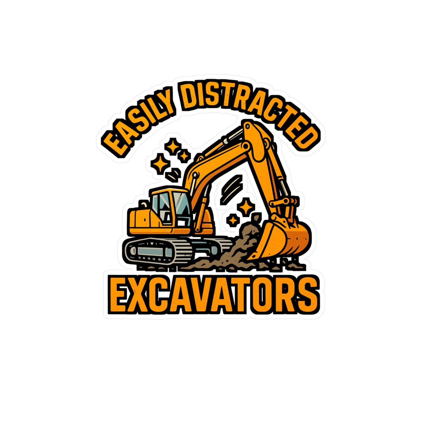 Easily Distracted by Excavators – Vinyl Sticker for Laptop or Water Bottle | Heavy Equipment Operator Gift, Construction Humor Decal