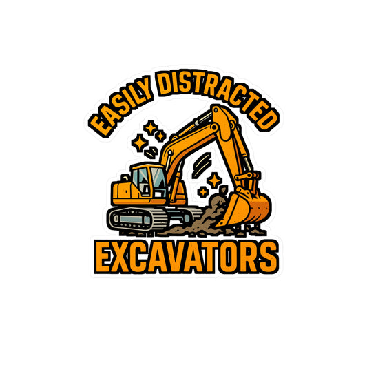 Easily Distracted by Excavators – Vinyl Sticker for Laptop or Water Bottle | Heavy Equipment Operator Gift, Construction Humor Decal