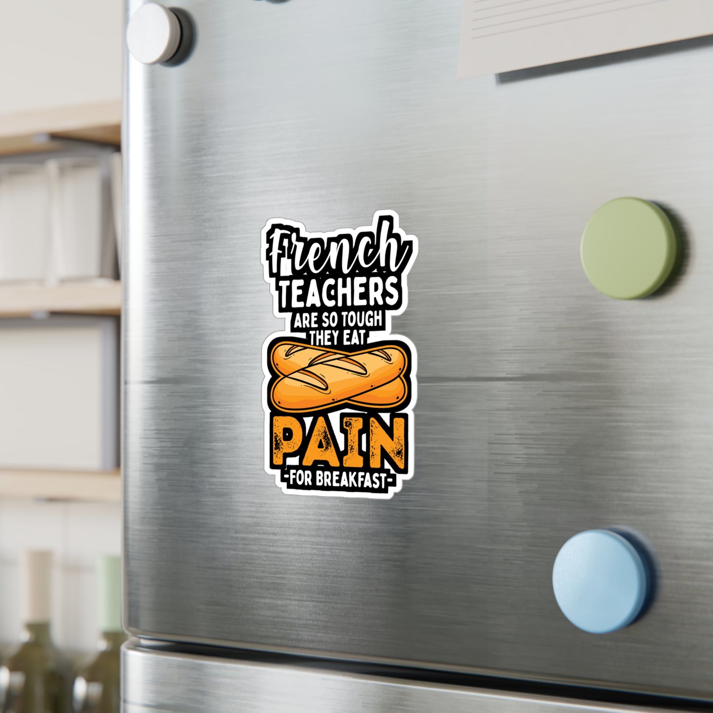 French Teachers Are So Tough They Eat Pain For Breakfast - French-teacher Sticker for Laptop Sticker. Water Bottle Sticker, Vinyl Bonjour Decal - French-teacher Gift