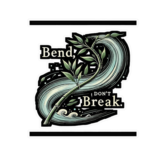 Bend, Don’t Break - Bend Sticker for Car Window Laptop Sticker. Water Bottle Sticker, Vinyl Resilience Decal, Strength Sticker - Bend Gift