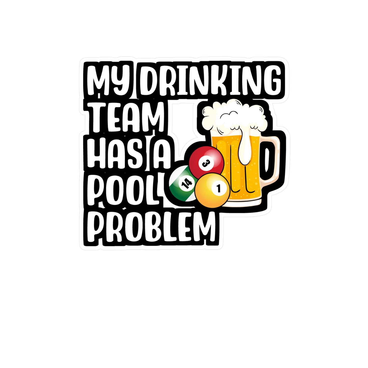 My Drinking Team Has A Pool Problem - Billiards Sticker for Laptop Sticker. Water Bottle Sticker, Vinyl Pool Decal - Billiards Gift