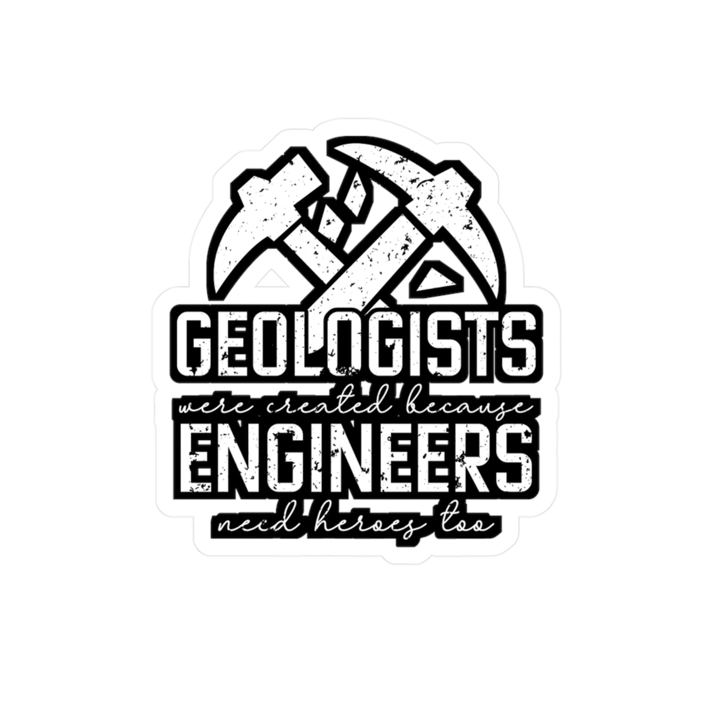 Geologists were created because Engineers need heroes too - Geology Sticker for Laptop Sticker. Water Bottle Sticker, Vinyl Geologist Decal - Geology Gift