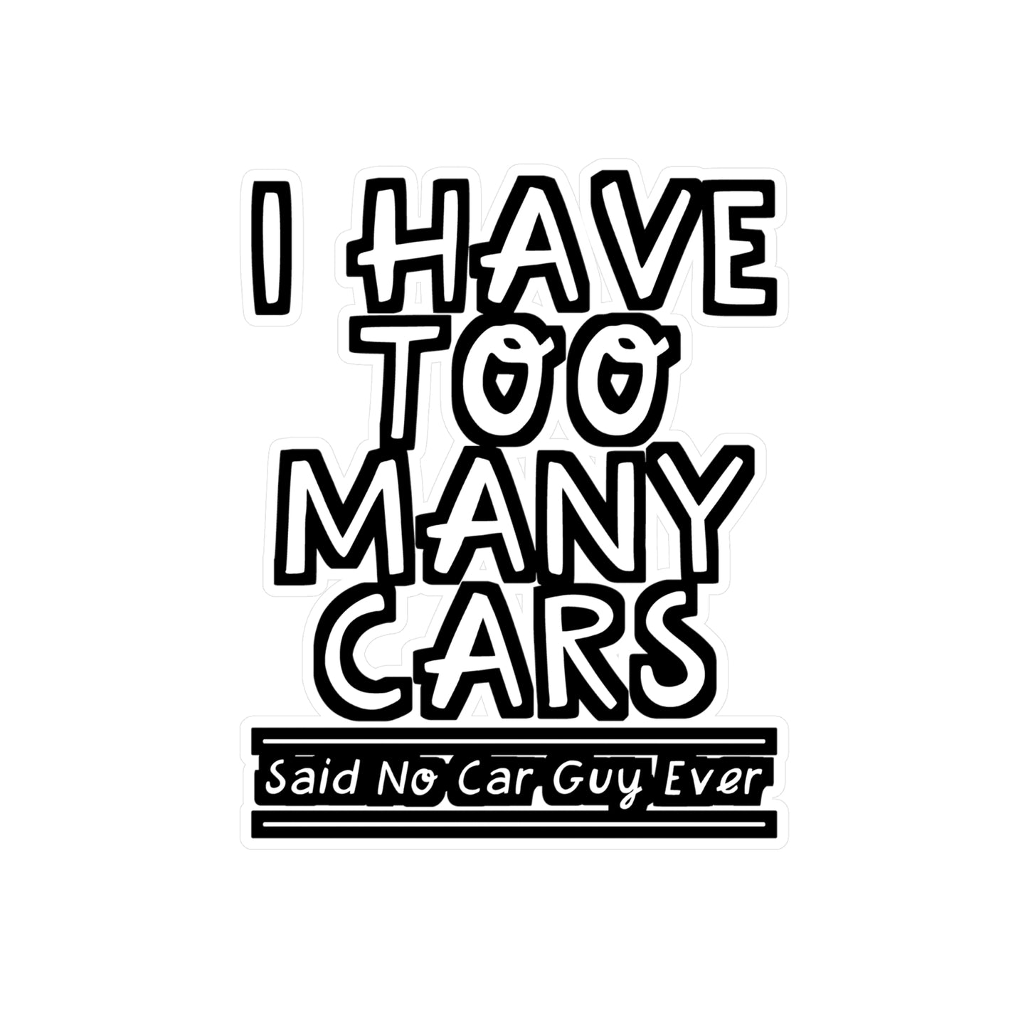 I Had Too Many Cars Said No Car Guy Ever - Car-salesman Sticker for Laptop Sticker. Water Bottle Sticker, Vinyl Auto Decal - Car-salesman Gift