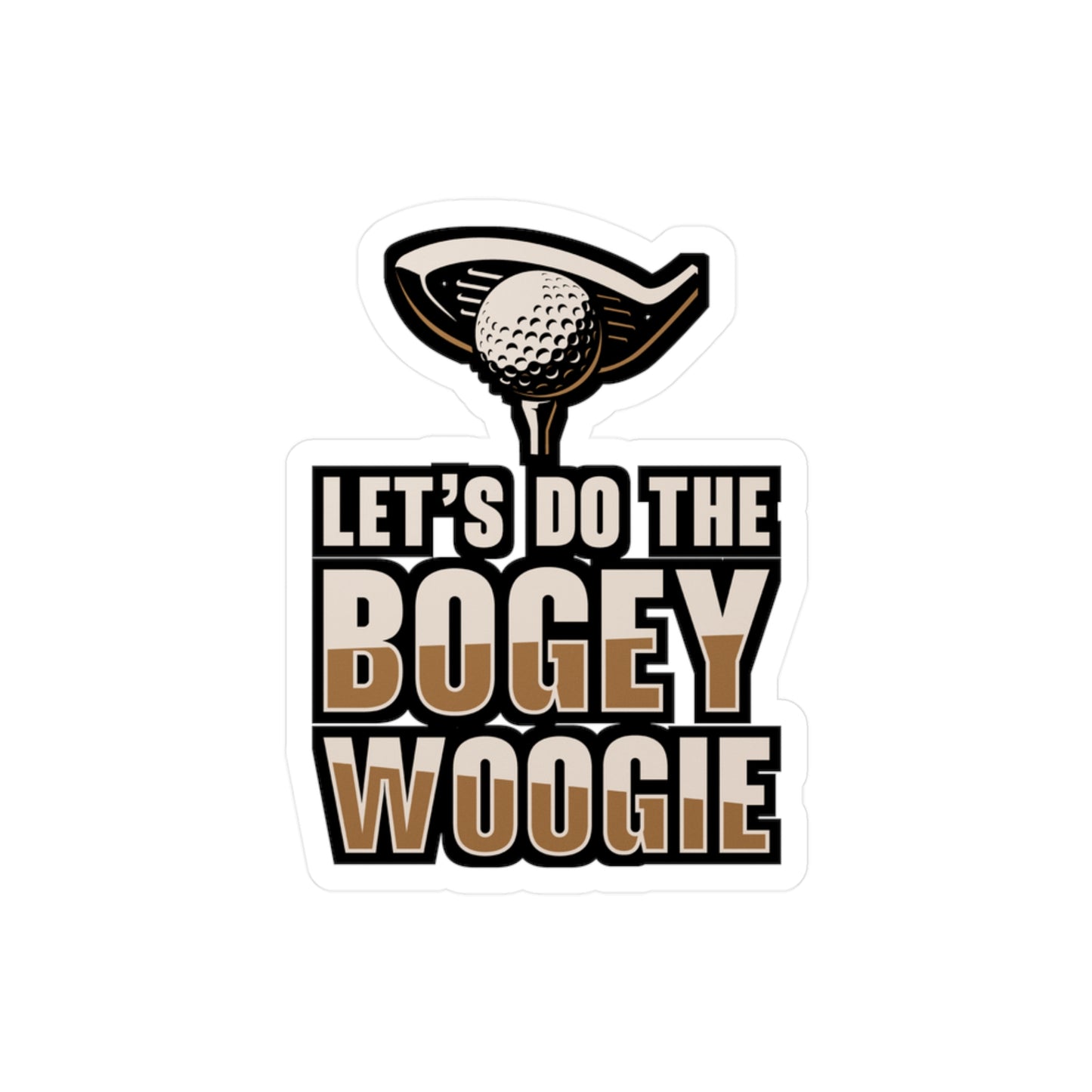 Let's Do The Bogey Woogie - Golf Sticker for Laptop Sticker. Water Bottle Sticker, Vinyl Golfing Decal - Golf Gift