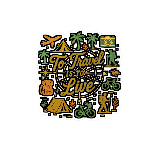 To Travel Is To Live - Travel Sticker for Laptop, Water Bottle, Suitcase - Gift for Adventure Lovers, Travelers