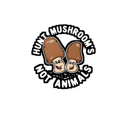 Hunt Mushroom's Not Animals - Mushroom-hunting Sticker for Laptop Sticker. Water Bottle Sticker, Vinyl Morel Decal - Mushroom-hunting Gift