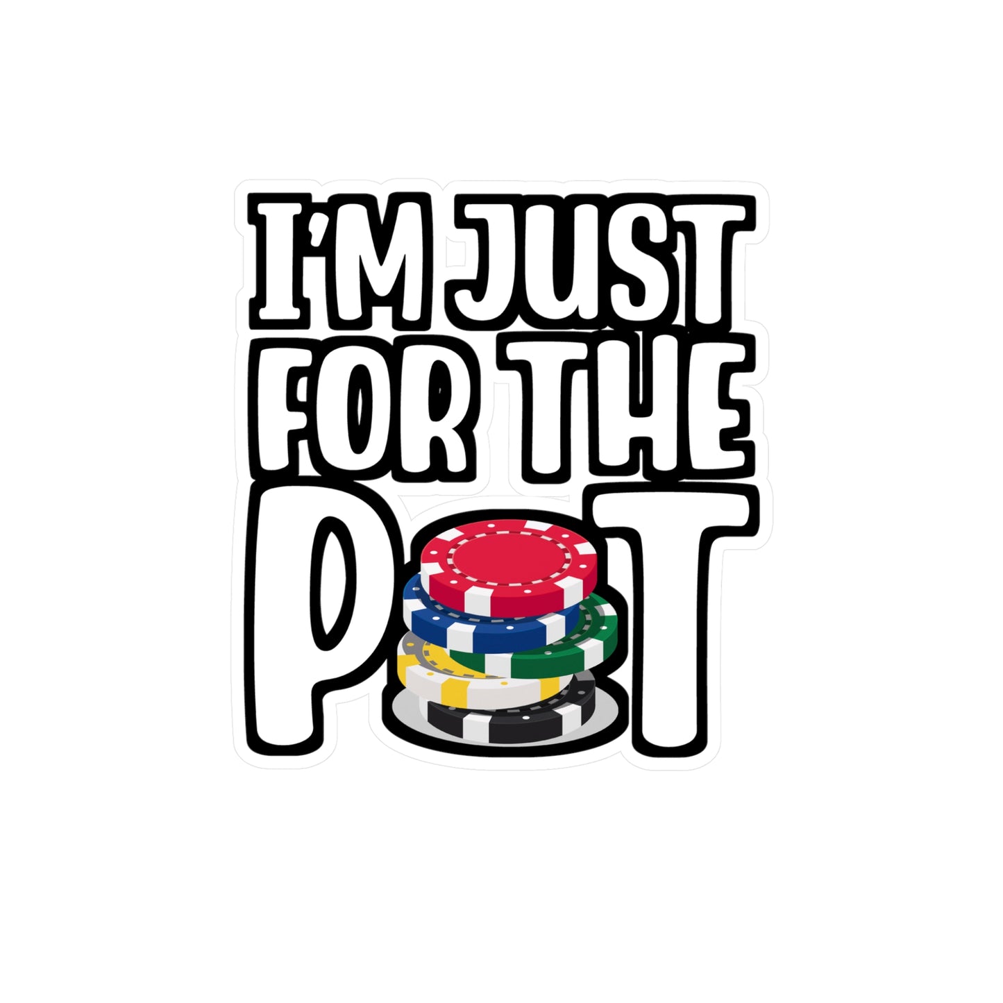 I'm Just Here For The Pot - Poker Sticker for Laptop Sticker. Water Bottle Sticker, Vinyl Bluff Decal - Poker Gift
