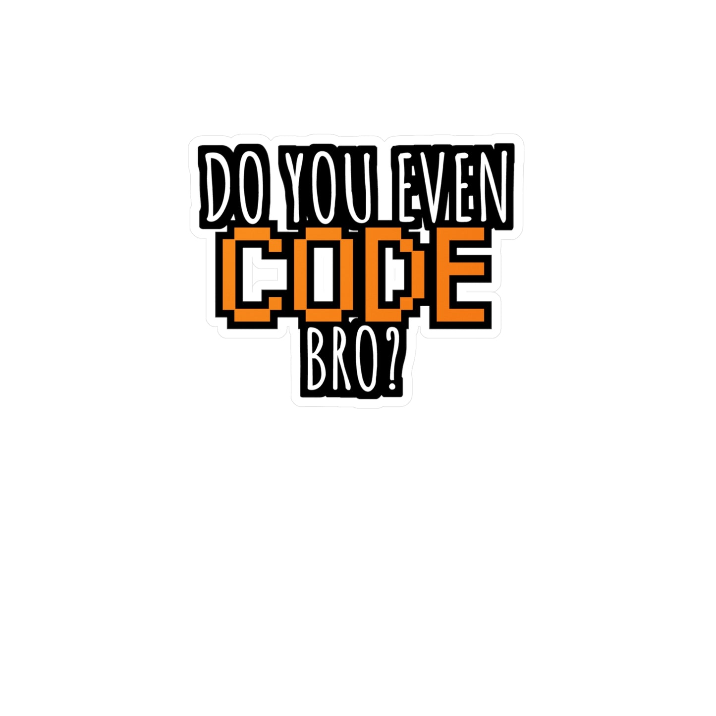 Coding Do you even code bro orange - Developer Sticker for Wall, Laptop, Window, Truck, Car Developer Gift Vinyl Software developer Decal Sticker
