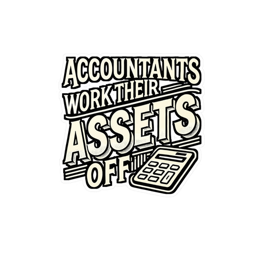Accountants Work Their Assets Off – Vinyl Decal for Laptop or Water Bottle | Funny Accountant Gift, Reconciling Quote
