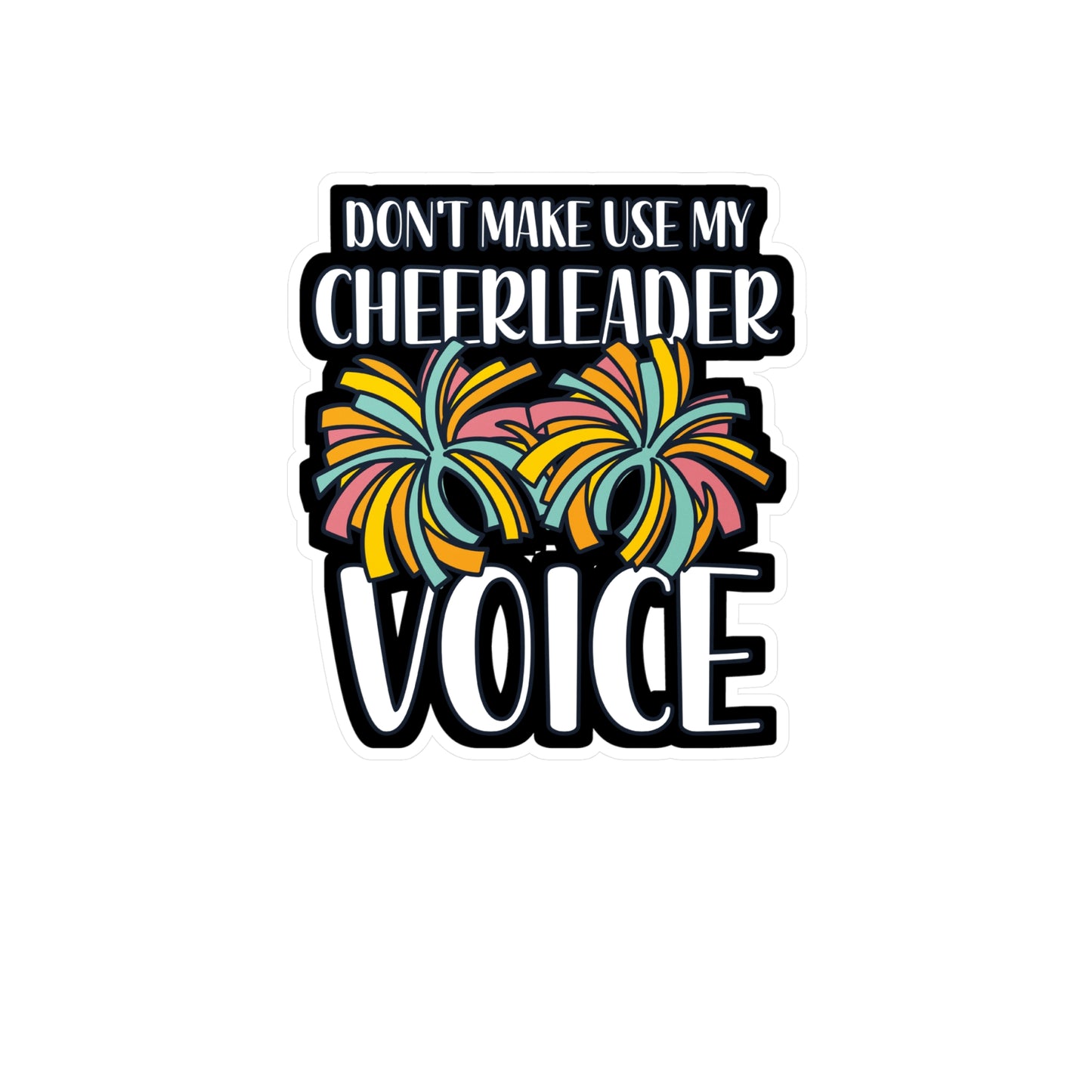 Don't Make Use My Cheerleader Voice - Cheerleader Sticker for Wall, Laptop, Window, Truck, Car Cheerleader Gift Vinyl Cheerleading Decal Sticker