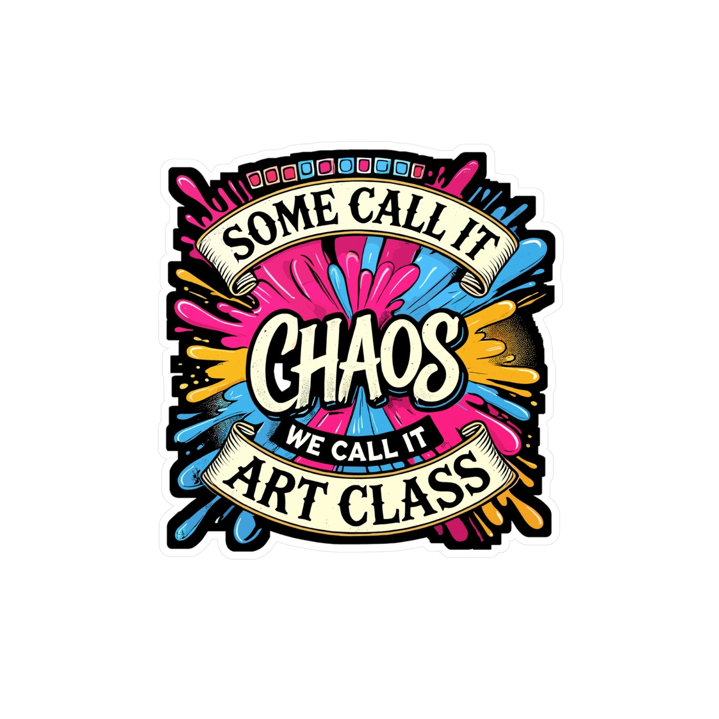 Some Call It Chaos We Call It Art Class - Art class Sticker for Laptop Sticker. Water Bottle Sticker, Vinyl Creative chaos Decal - Art class Gift