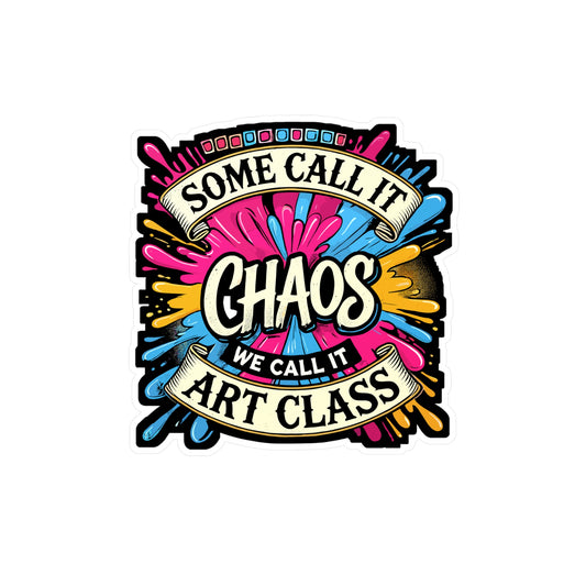 Some Call It Chaos We Call It Art Class - Art class Sticker for Laptop Sticker. Water Bottle Sticker, Vinyl Creative chaos Decal - Art class Gift