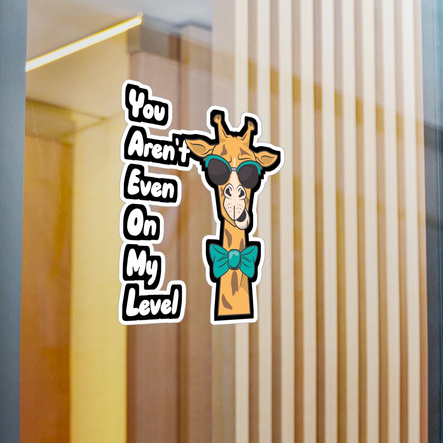 You Aren't Even On My Level - Giraffe Sticker for Wall, Laptop, Window, Truck, Car Giraffe Gift Vinyl Animal Decal Sticker