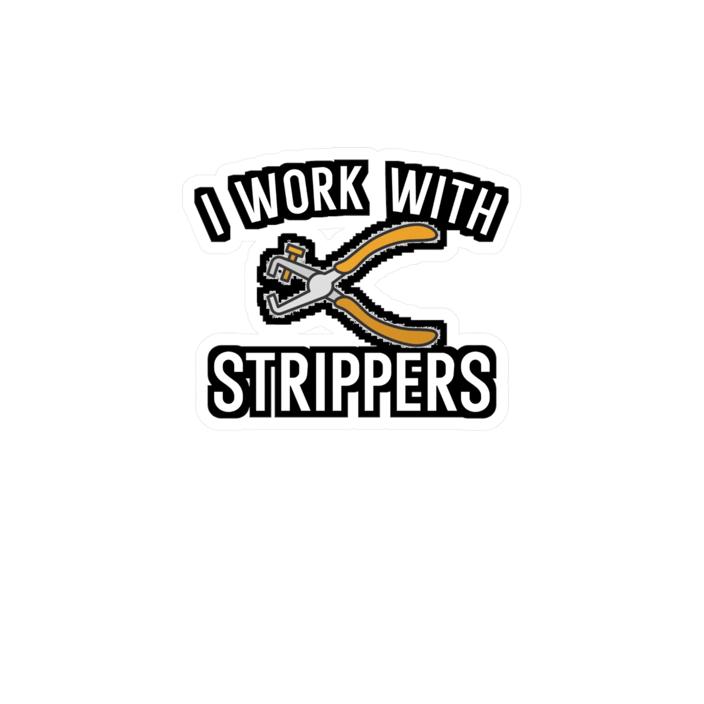 I Work With Strippers - Electrician Sticker for Wall, Laptop, Window, Truck, Car Electrician Gift Vinyl Wiring Decal Sticker