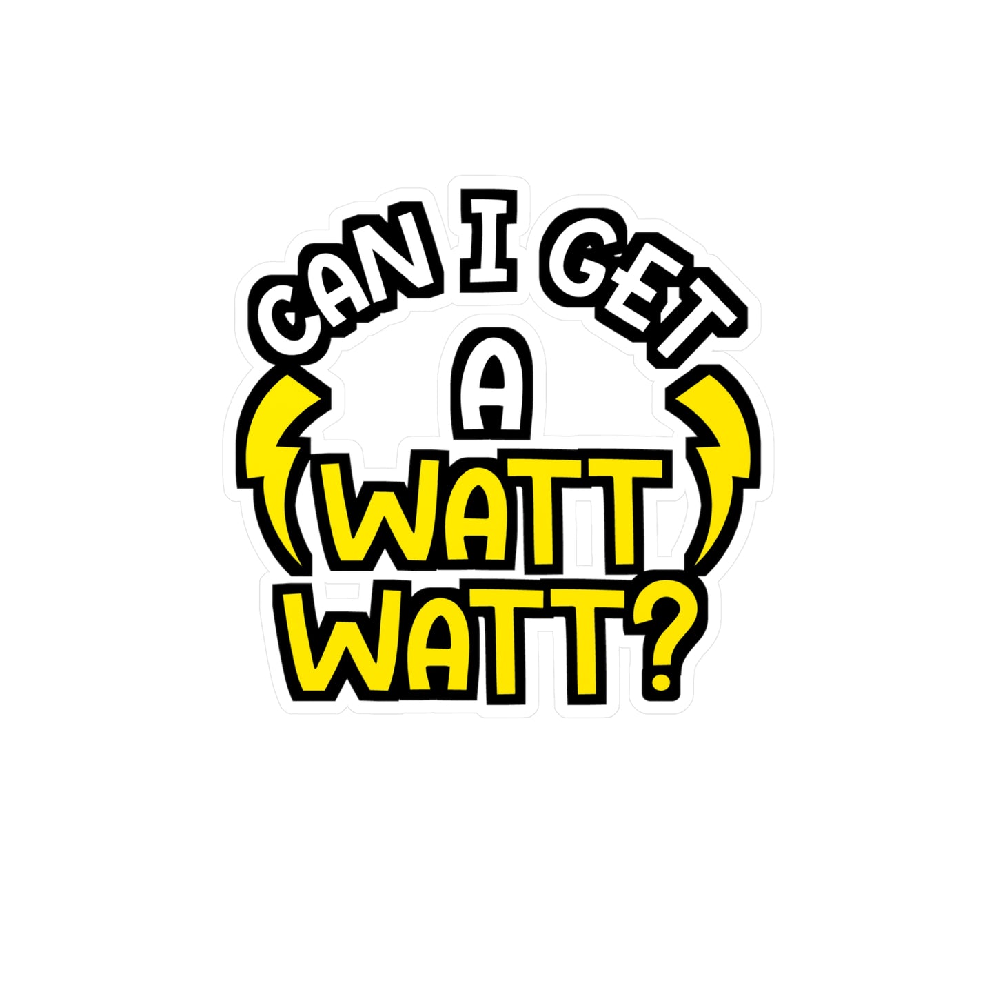 Can I Get A Watt Watt - Electrician Sticker for Wall, Laptop, Window, Truck, Car Electrician Gift Vinyl Stripper Decal Sticker