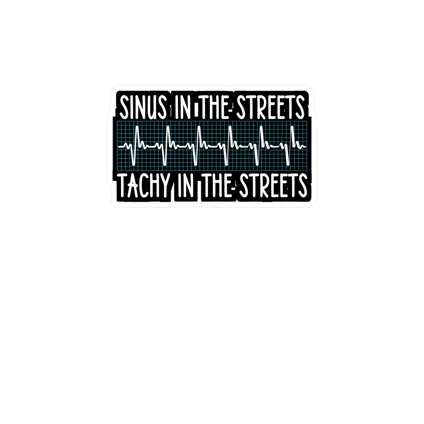 Sinus in the Streets Tachy In The Sheets - Nurse Sticker for Laptop Sticker. Water Bottle Sticker, Vinyl Sinus Decal - Nurse Gift