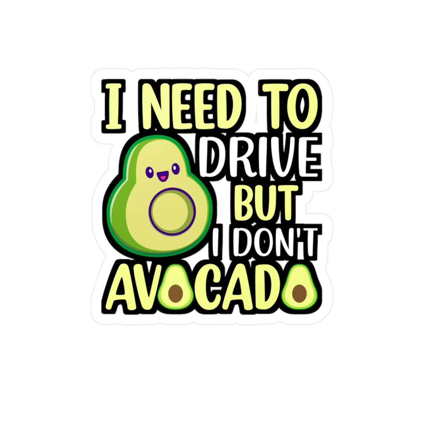 I need to drive but I don t avocado - Plant-based Sticker for Laptop Sticker. Water Bottle Sticker, Vinyl Vegan Decal - Plant-based Gift
