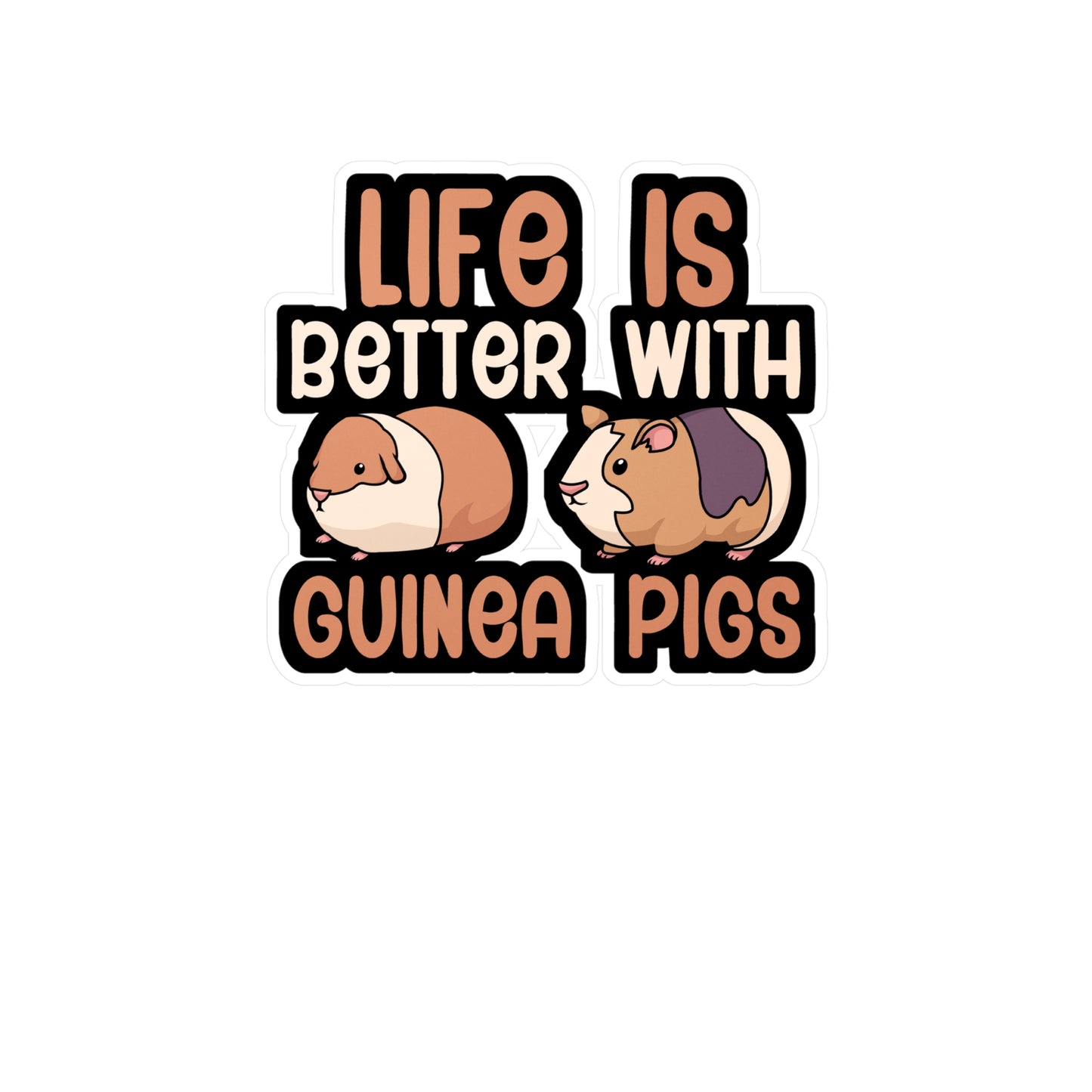 Life is better with guinea pigs - Guinea pig Sticker for Wall, Laptop, Window, Truck, Car Guinea pig Gift Vinyl Guinea pig dad Decal Sticker
