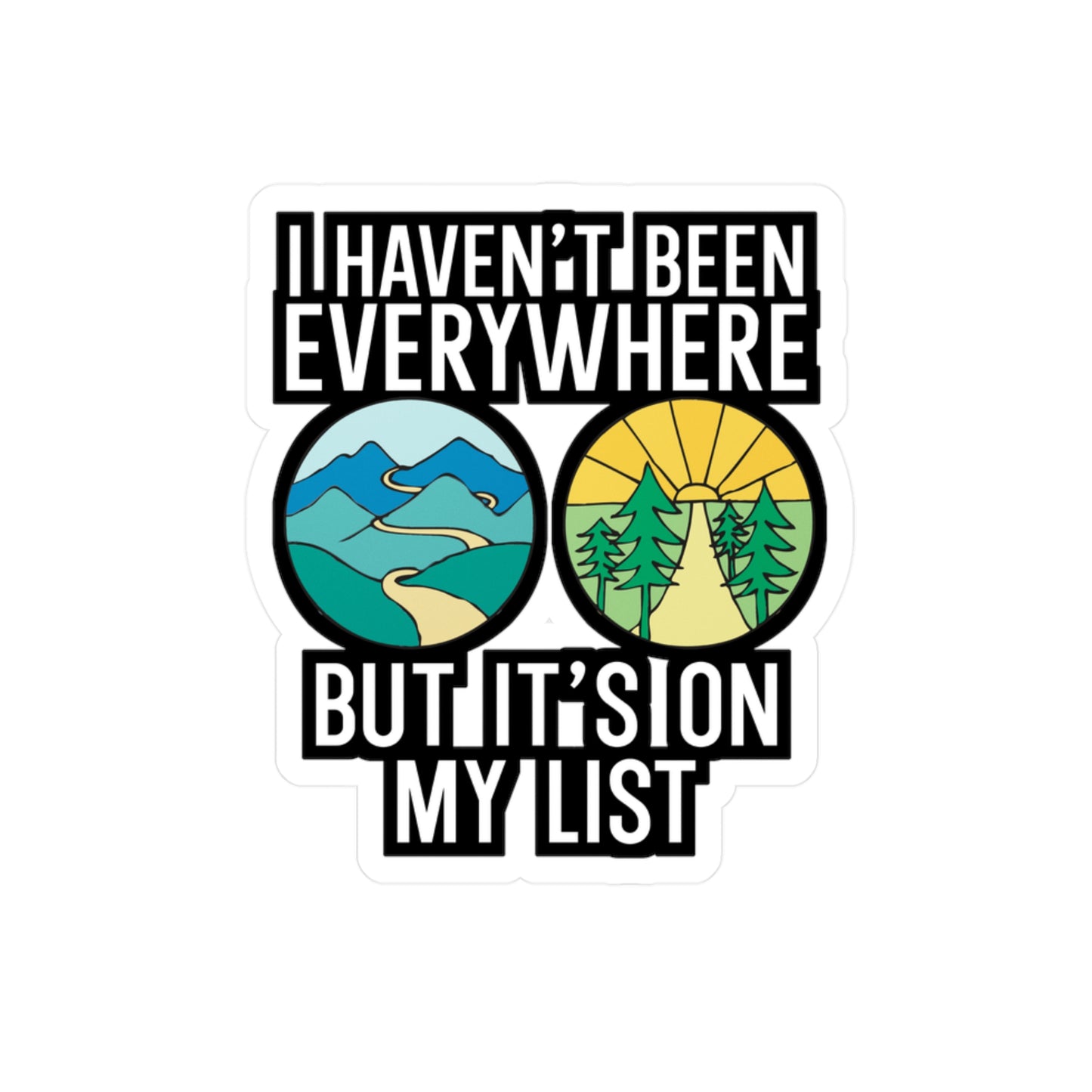 I Haven't Been Everywhere But It's On My List - Travel Sticker for Wall, Laptop, Window, Truck, Car Travel Gift Vinyl Adventure Decal Sticker
