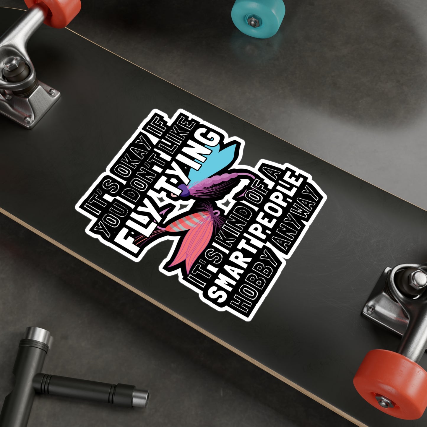 It's Okay If You Don't Fly Tying - Fly-fishing Sticker for Laptop Sticker. Water Bottle Sticker, Vinyl Angling Decal - Fly-fishing Gift