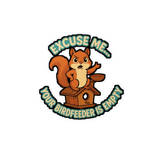 Squirrel Sticker Decals – "Excuse Me Your BirdFeeder Is Empty" Funny Birdwatching Vinyl Design for Laptop, Water Bottle, Waterproof Gift for Birdwatcher Birdkeeper