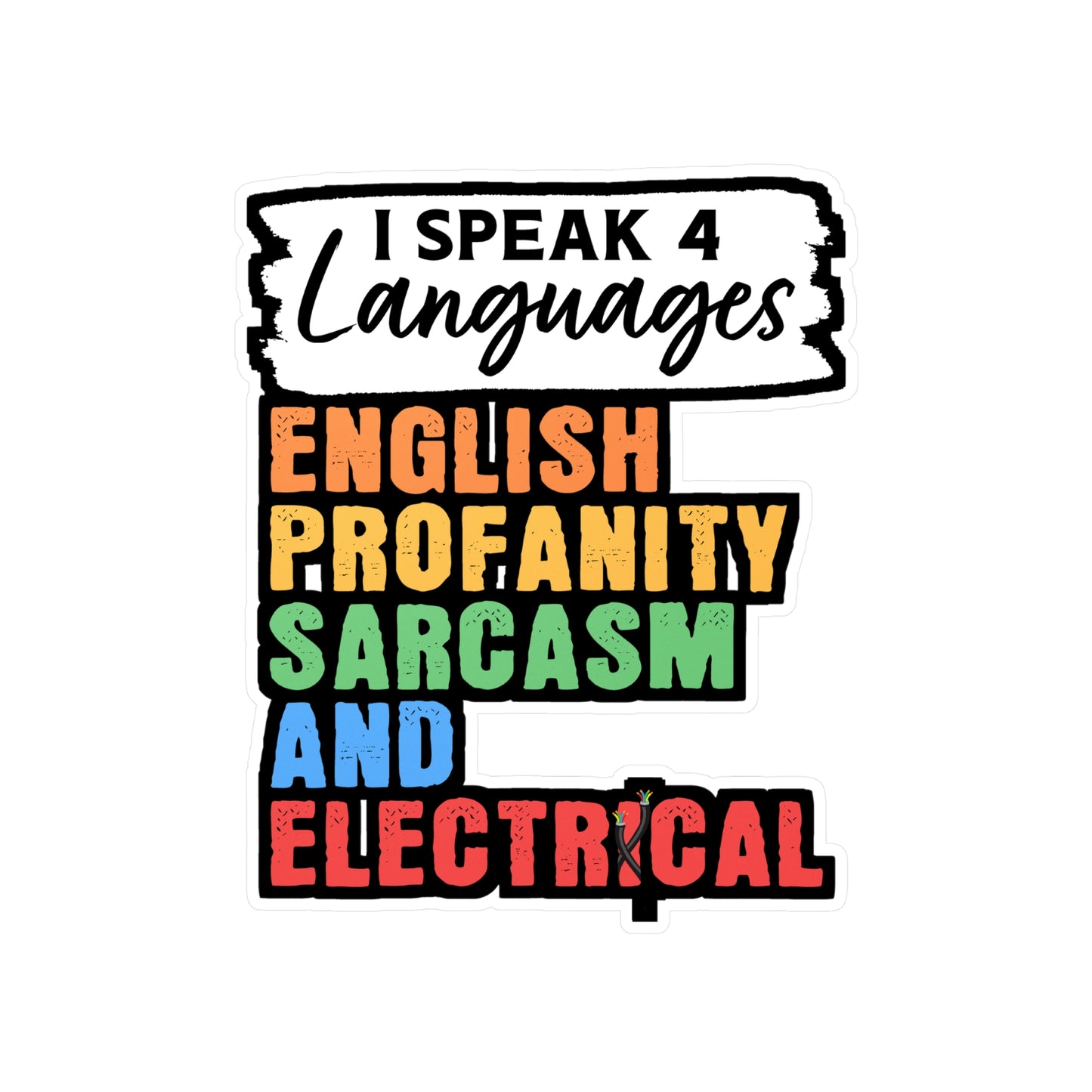 I Speak 4 Languages English Profanity Sarcasm And Electrical - Electrician Sticker for Wall, Laptop, Window, Truck, Car Electrician Gift Vinyl Stripper Decal Sticker
