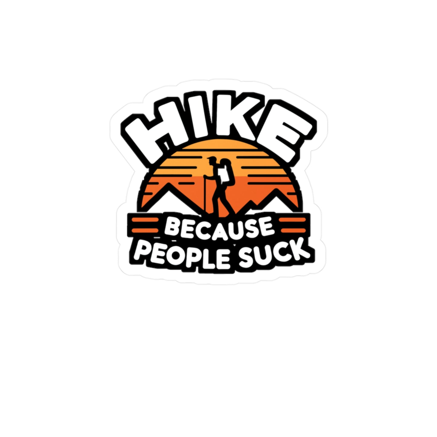 Hike Because People Suck - Hiking Sticker for Laptop Sticker. Water Bottle Sticker, Vinyl Hiker Decal - Hiking Gift
