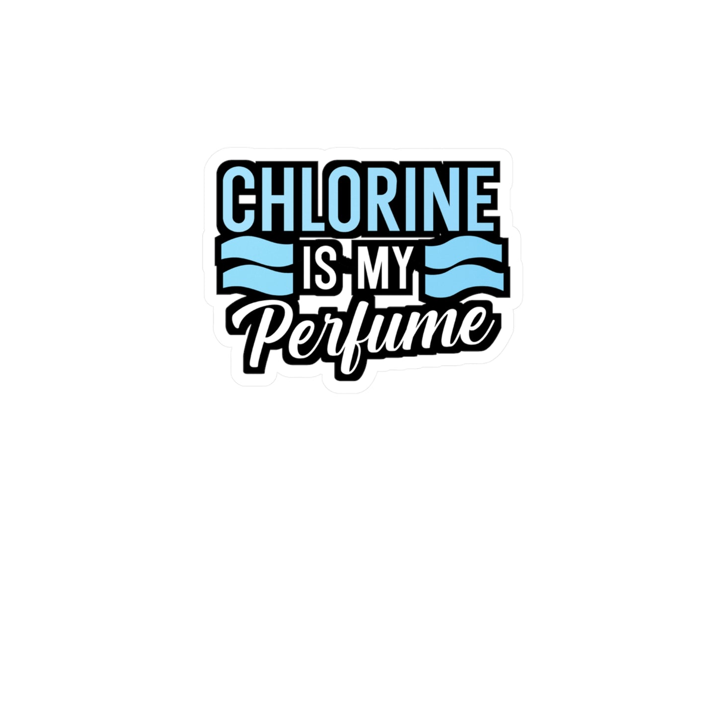 Chlorine is my perfume - Swimmer Sticker for Wall, Laptop, Window, Truck, Car Swimmer Gift Vinyl Swimming Decal Sticker