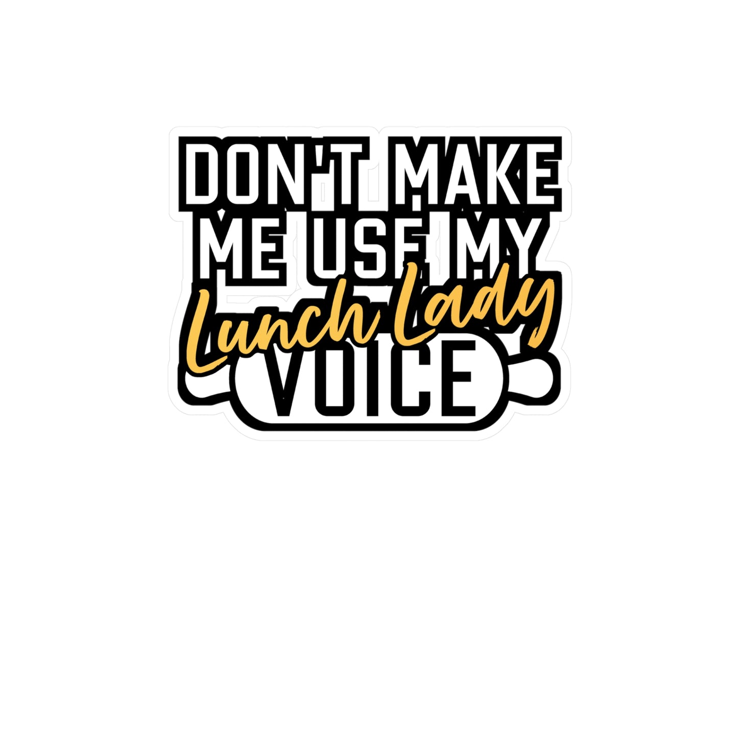 Don't Make Me Use My Lunch Lady Voice | Lunch lady Sticker | Lunch Decals | School Laptop Sticker | Lunch lady Gift | Lunch Gift