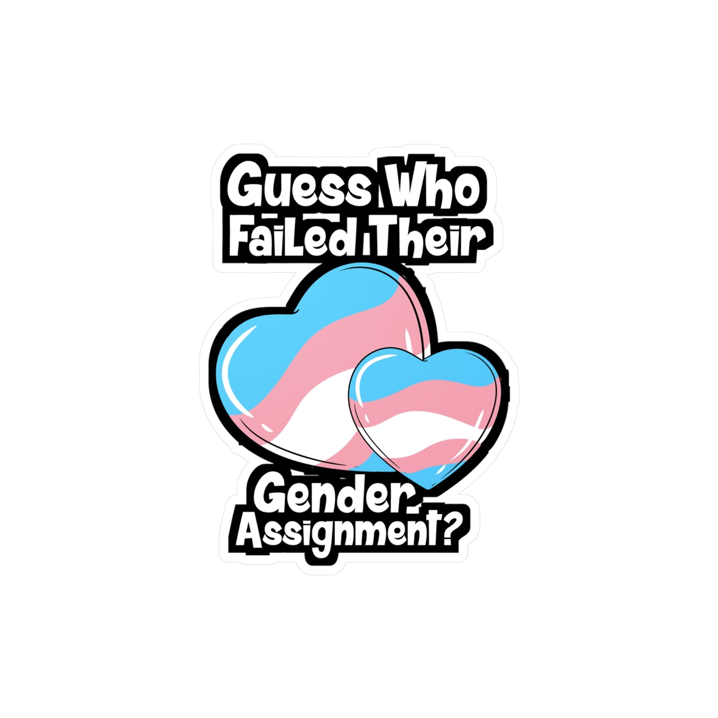 Guess Who Failed Their Gender Assignment - Transgender Sticker for Laptop Sticker. Water Bottle Sticker, Vinyl LGBTQ Decal - Transgender Gift