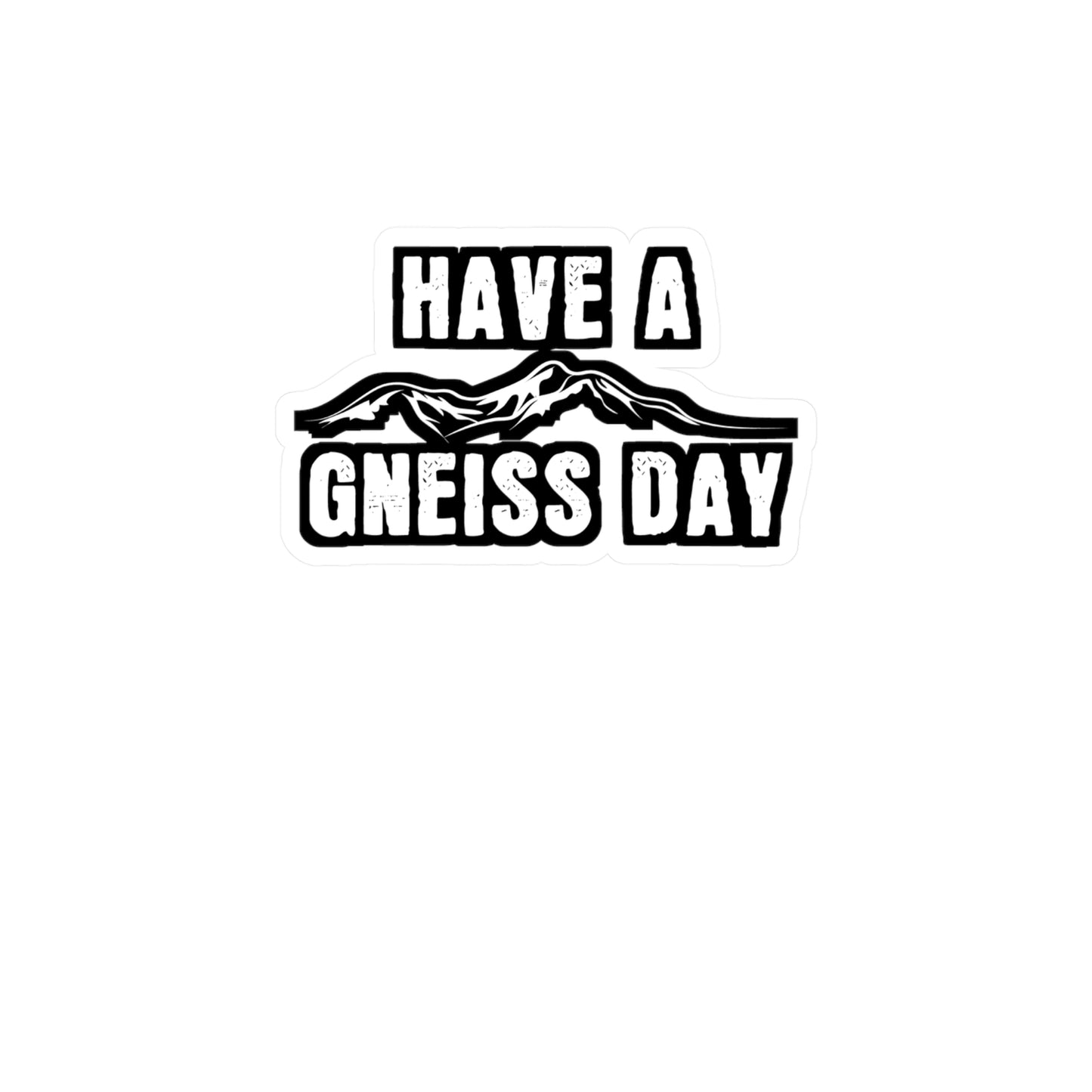 Have A Gneiss Day - Geology Sticker for Car Window Laptop Sticker. Water Bottle Sticker, Vinyl Geologist Decal, Rocks Sticker - Geology Gift