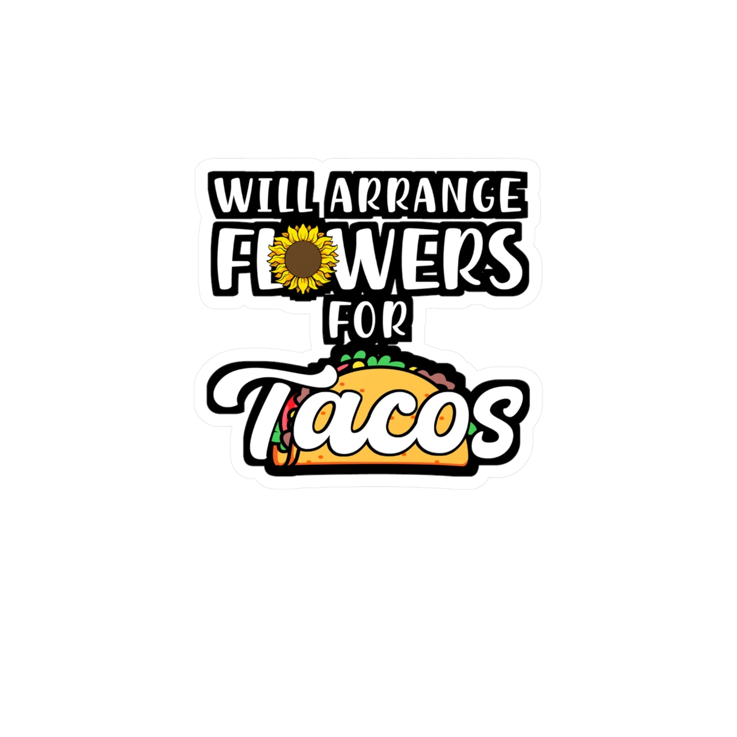 Will Arrange Flowers For Tacos | Florists Sticker | Gardening Decals | Spring Laptop Sticker | Florists Gift | Gardening Gift