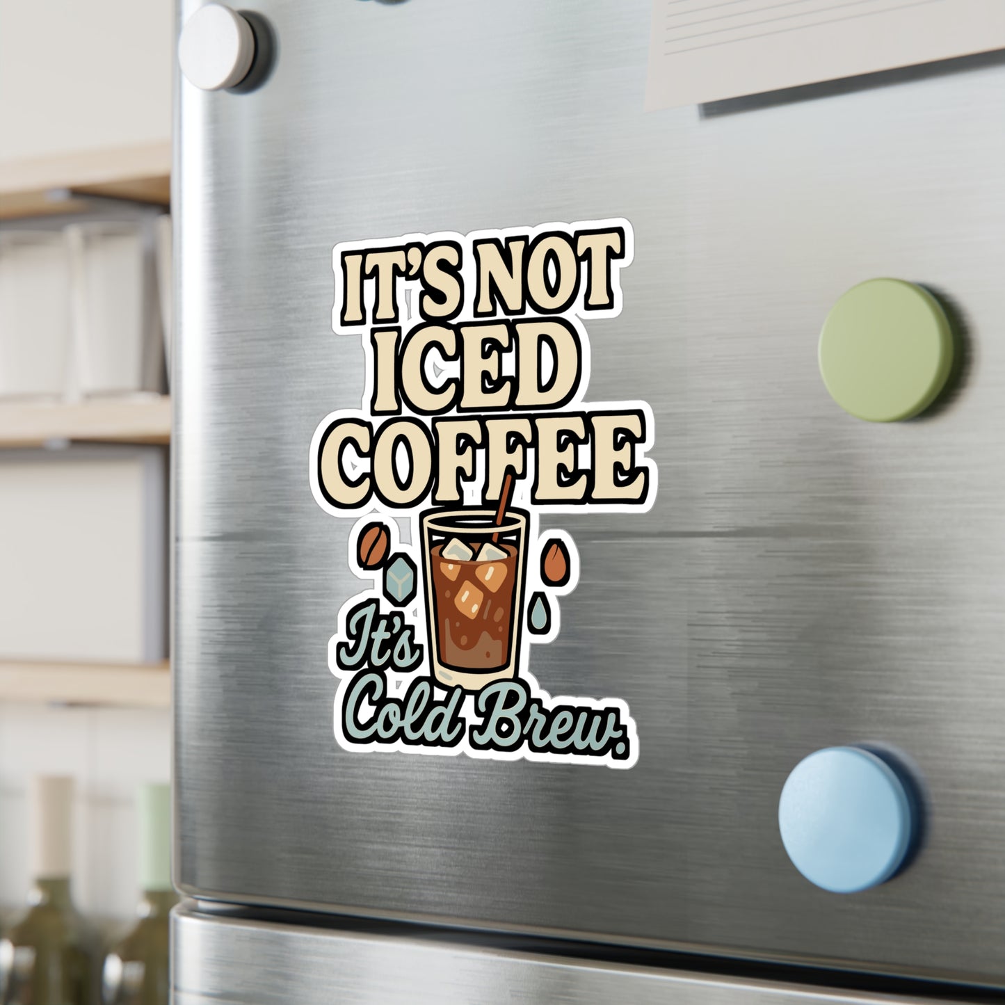 It’s Not Iced Coffee, It’s Cold Brew – Coffee Sticker for Laptop, Water Bottle & Caffeine Lover Gifts